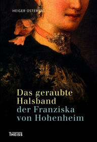 Das geraubte Halsband der Franziska von Hohenheim Heiger Ostertag Author