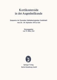 Kortikosteroide in der Augenheilkunde: Symposion der Deutschen Ophthalmologischen Gesellschaft vom 28.-30. September 1972 in Kiel W. BÃ¯ke Editor