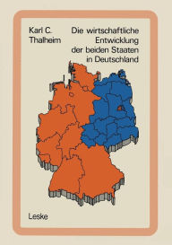 Die wirtschaftliche Entwicklung der beiden Staaten in Deutschland: Tatsachen und Zahlen Karl C. Thalheim Author
