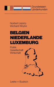 Belgien Niederlande Luxemburg: Politik - Gesellschaft - Wirtschaft Norbert Lepszy Author
