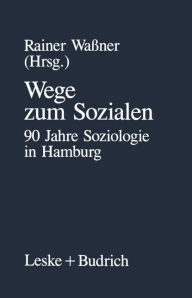 Wege zum Sozialen: 90 Jahre Soziologie in Hamburg Rainer Waßner Editor