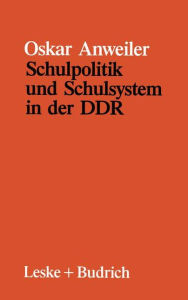 Schulpolitik und Schulsystem in der DDR Oskar Anweiler Author