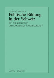 Politische Bildung in der Schweiz: Ein republikanisch-demokratisches Musterbeispiel? JÃ¼rgen Quakernack Author