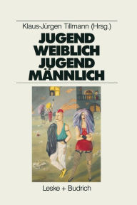 Jugend weiblich - Jugend männlich: Sozialisation, Geschlecht, Identität Klaus-Jürgen Tillmann Author