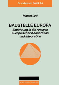 Baustelle Europa: EinfÃ¼hrung in die Analyse europÃ¤ischer Kooperation und Integration Martin List Author
