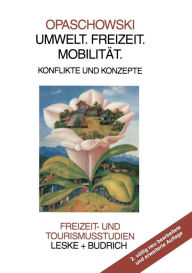 Umwelt. Freizeit. MobilitÃ¤t: Konflikte und Konzepte Horst W. Opaschowski Author
