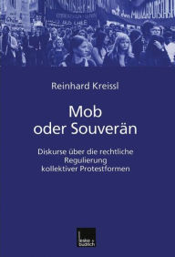 Mob oder SouverÃ¤n: Diskurse Ã¼ber die rechtliche Regulierung kollektiver Protestformen Reinhard Pfriem Author