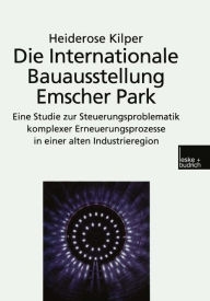 Die Internationale Bauausstellung Emscher Park: Eine Studie zur Steuerungsproblematik komplexer Erneuerungsprozesse in einer alten Industrieregion Hei