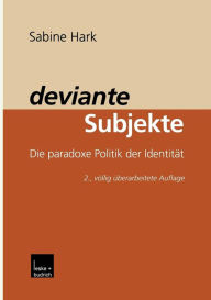 deviante Subjekte: Die paradoxe Politik der Identitï¿½t Sabine Hark Author
