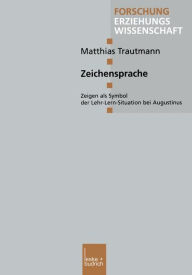 Zeichensprache: Zeigen als Symbol der Lehr-Lern-Situation bei Augustinus Matthias Trautmann Author