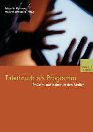 Tabubruch als Programm: Privates und Intimes in den Medien Friederike Herrmann Editor