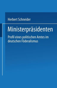 MinisterprÃ¯Â¿Â½sidenten: Profil eines politischen Amtes im deutschen FÃ¯Â¿Â½deralismus Herbert Schneider With