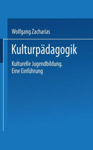 Kulturpädagogik: Kulturelle Jugendbildung Eine Einführung Wolfgang Zacharias Author