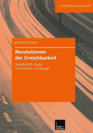 Revolutionen der Erreichbarkeit: Gesellschaft, Raum und Verkehr im Wandel Stefan Schmitz Author