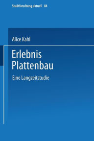 Erlebnis Plattenbau: Eine Langzeitstudie Alice Kahl Author