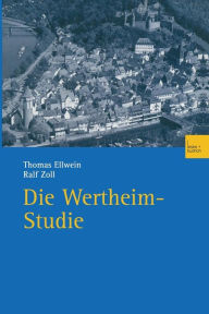 Die Wertheim-Studie: Teilreprint von Band 3 (1972) und vollstÃ¤ndiger Reprint von Band 9 (1982) der Reihe Politisches Verhalten Thomas Ellwein Author