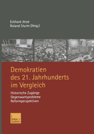 Demokratien des 21. Jahrhunderts im Vergleich: Historische ZugÃ¯Â¿Â½nge, Gegenwartsprobleme, Reformperspektiven Eckhard Jesse Editor
