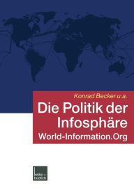 Die Politik der InfosphÃ¤re: World-Information.Org Konrad Becker Author