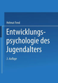 Entwicklungspsychologie des Jugendalters: Ein Lehrbuch fÃ¼r pÃ¤dagogische und psychologische Berufe Helmut Fend Author