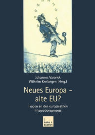 Neues Europa - alte EU?: Fragen an den europÃ¤ischen Integrationsprozess Johannes Varwick Editor