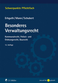 Besonderes Verwaltungsrecht: Kommunalrecht, Polizei- und Ordnungsrecht, Baurecht Wilfried Erbguth Author