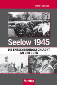 Seelow 1945: Die Entscheidungsschlacht an der Oder Richard Lakowski Author