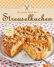 Das groÃe Buch der Streuselkuchen: Klassiker und neue Kreationen mit Streuseln backen Naumann & GÃ¶bel Verlag Editor