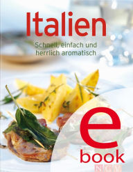 Italien: Unsere 100 besten Rezepte in einem Kochbuch Naumann & Göbel Verlag Editor