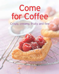 Come for Coffee: Our 100 top recipes presented in one cookbook Naumann & Göbel Verlag Editor