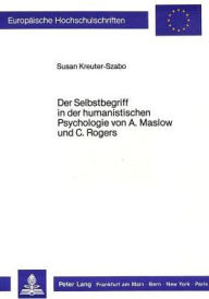 Der Selbstbegriff in Der Humanistischen Psychologie Von A. Maslow Und C. Rogers: 235 (Europaeische Hochschulschriften / European University Studie)