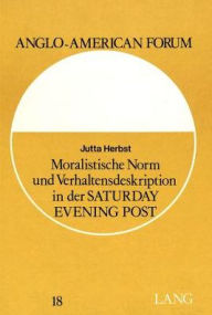 Moralistische Norm und Verhaltensdeskription in der Saturday evening post (Anglo-American forum) -  Jutta Herbst, Paperback