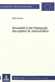 Sexualitaet in der Paedagogik des spaeten 18. Jahrhunderts Hilke Hentze Author