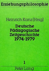 Deutsche Paedagogische Zeitgeschichte, 1974-1979: Bildungs- Und Erziehungsdokumente Auf Bundesebene Heinrich Kanz Editor