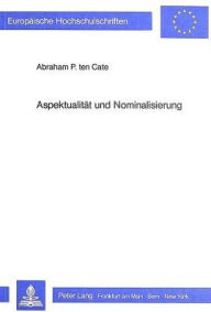 Aspektualitaet und Nominalisierung: Zur Bedeutung satzsemantischer Beziehungen fuer die Beschreibung der Nominalisierung im Deutschen und im Niederlae