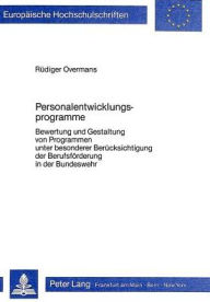 Personalentwicklungsprogramme: Bewertung und Gestaltung von Programmen unter besonderer Beruecksichtigung der Berufsfoerderung in der Bundeswehr Rudig