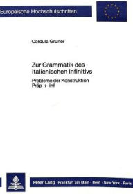 Zur Grammatik des italienischen Infinitivs: Probleme der Konstruktion Praep + Inf Cordula Gruner Author