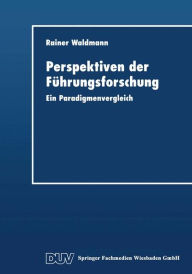 Perspektiven der FÃ¼hrungsforschung: Ein Paradigmenvergleich Rainer Waldmann With
