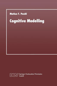 Cognitive Modelling: Ein Beitrag zur Cognitive Science aus der Perspektive des Konstruktivismus und des Konnektionismus Markus F. Peschl Author