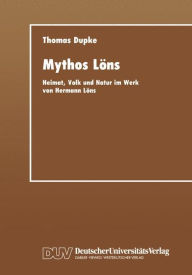 Mythos LÃ¯Â¿Â½ns: Heimat, Volk und Natur im Werk von Hermann LÃ¯Â¿Â½ns Thomas Dupke With