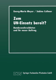 Zum UN-Einsatz bereit?: Bundeswehrsoldaten und ihr neuer Auftrag Georg-Maria Meyer With