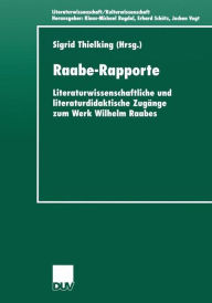 Raabe-Rapporte: Literaturwissenschaftliche und literaturdidaktische Zugänge zum Werk Wilhelm Raabes Sigrid Thielking Editor