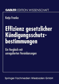 Effizienz gesetzlicher Kï¿½ndigungsschutzbestimmungen: Ein Vergleich mit unregulierten Vereinbarungen Katja Franke With