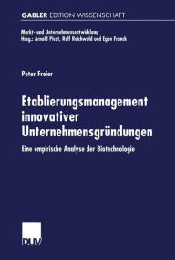 Etablierungsmanagement innovativer Unternehmensgr�ndungen: Eine empirische Analyse der Biotechnologie Peter Freier With