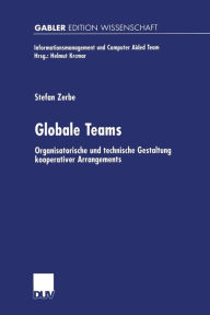 Globale Teams: Organisatorische und technische Gestaltung kooperativer Arrangements Stefan Zerbe Author