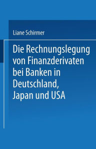 Die Rechnungslegung von Finanzderivaten bei Banken in Deutschland, Japan und USA Liane Schirmer Author