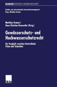 Gewï¿½sserschutz- und Hochwasserschutzrecht: Ein Vergleich zwischen Deutschland, Polen und Tschechien Matthias Kramer Editor