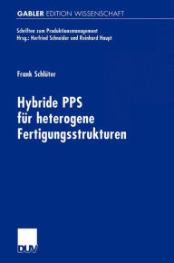Hybride PPS fï¿½r heterogene Fertigungsstrukturen Frank Schlïter Author