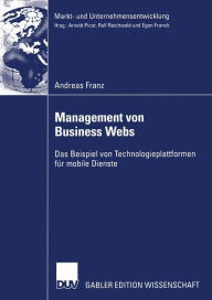 Management von Business Webs: Das Beispiel von Technologieplattformen für mobile Dienste Andreas Franz Author