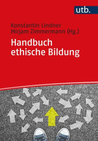 Handbuch ethische Bildung: Religionspadagogische Fokussierungen Konstantin Lindner Editor