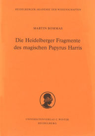 Die Heidelberger Fragmente des Magischen Papyrus Harris Martin Bommas Author